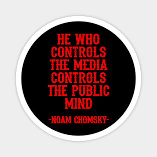 He who controls the media controls the public mind, quote. We need more Noam Chomsky. Fight against power. Question everything. Read Chomsky. Magnet